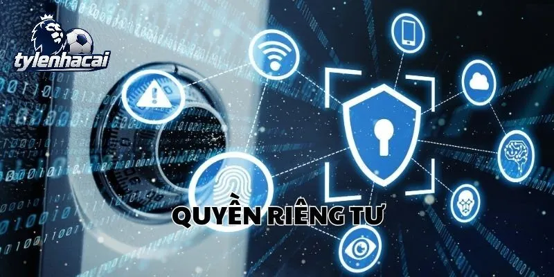 quyen rieng tu Những nội dung quan trọng trong Quyền Riêng Tư Tylekeo